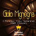 Giulio Mignogna - I Know You Wanna Get Down Original Mix