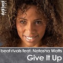 Beat Rivals feat Natasha Watts - Give It Up Original Mix