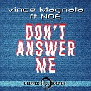 Vince Magnata feat Noe - Don t Answer Me Radio Edit