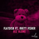 Flatdisk Feat Rhett Fisher - All Alone Original Mix
