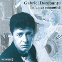 Gabriel Doroban u - Poate Ai S N elegi Vreodat