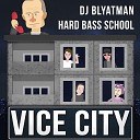 Hard Bass School - Vice City feat Dj Blyatman