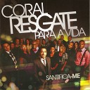 Coral Resgate para a Vida - Santo o Senhor