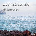 Minister Rich - We Thank You God