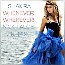 Shakira - Whenever Wherever Nick Talos Remix