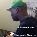 Norman L Dixon Jr - A Dream I Had