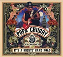 Popa Chubby - It s a Mighty Hard Road