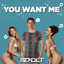 Revolt - You Want Me Original Mix