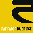 Daf Fader - Da Bridge Radio Edit