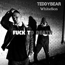 TeddyBear feat WhiteSon - Fuck to Death