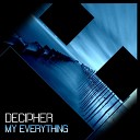 Decipher - My Everything Original Mix