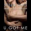 Steed Watt feat Matt Jamison - U Got Me Man Of Goodwill Remix