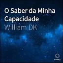 William DK - O Saber da Minha Capacidade