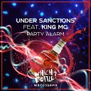 Under Sanctions feat King MC - Party Alarm Original Mix