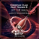 Christian Vlad feat Shawn B - Off The Wall Dim2Play Techcrasher Radio Edit