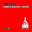 3rd Face - O Samba do Ronaldinho Savino Martinez New Vocal…