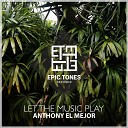 Anthony El Mejor - Let The Music Play Original Mix