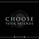 Anjer - Choose Your Friends