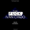 Ivan Chigo - The Fuck Original mix