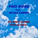 Fadi Awad feat Nicole Carino - No One s Gonna Stop Us Now