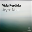 Jeyko Mata - Vida Perdida