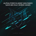 Alpha Force Mike Van Fabio feat Robin Vane - Save Me Radio Edit