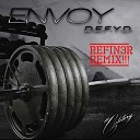 Envoy - D E F Y D Refin3r Remix