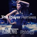 Mark Wilkinson Steve More feat Wray - The Player Marc Barnes Remix