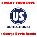 Ultra Sonic - I Want Your Love George Bowie 12 Remix