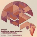Irregular Disco Workers Semi Functional - Megalopolis Dj Zeyhan Remix