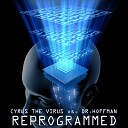 09 Cyrus The Virus and Dr Ho - Reprogrammed Original Mix