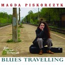 Magda Piskorczyk - I ve Got the Blues and I Can t Be Satisfied