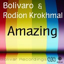 Bolivaro Rodion Krokhmal - Amazing Original Mix