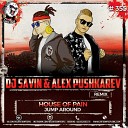 House Of Pain - Jump Around DJ SAVIN Alex Pushkarev Remix
