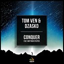Tom Ven and Dzasko featuring Matthew Steeper - Conquer Original Mix