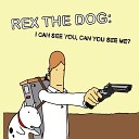 Rex The Dog - I Can See You Can You See Me Rex The Dog Club…