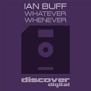Ian Buff - Whatever Whenever Original Mix