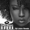 Tony Brown - I Feel Dj Lykov Remix MOUSE P