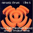 Narcotic Thrust - I Like it Tony Kart ft DJ Timakoff ft Brother Sound…