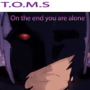 T O M S - On the End You Are Alone