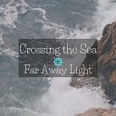 Far Away Light - Crossing the Sea