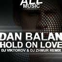 Dan Balan - Hold on Love DJ VIKTOROV DJ ZHMUR Remix