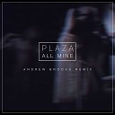 Plaza - All Mine Andrew Brooks Remix