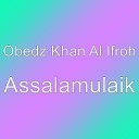 Obedz Khan Al Ifroh - Assalamulaik