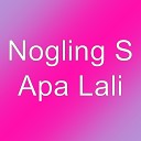 Nogling S - Apa Lali