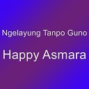 Ngelayung Tanpo Guno - Happy Asmara