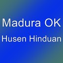 Madura OK - Husen Hinduan