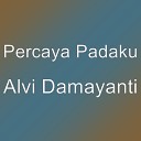 Percaya Padaku - Alvi Damayanti