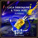 Luca Debonaire Tony Ruiz - Running Original Mix