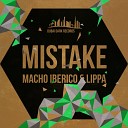 Macho Iberico Lippa - Mistake Original Mix